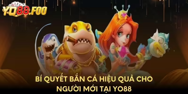Bí quyết bắn cá hiệu quả cho người mới tại Yo88