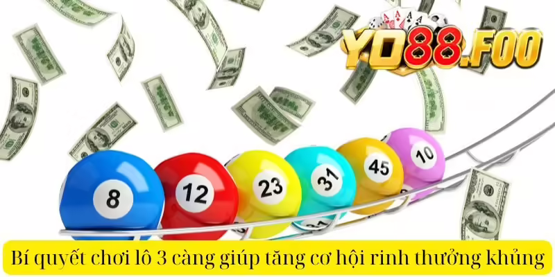 Bí quyết chơi lô 3 càng giúp tăng cơ hội rinh thưởng khủng