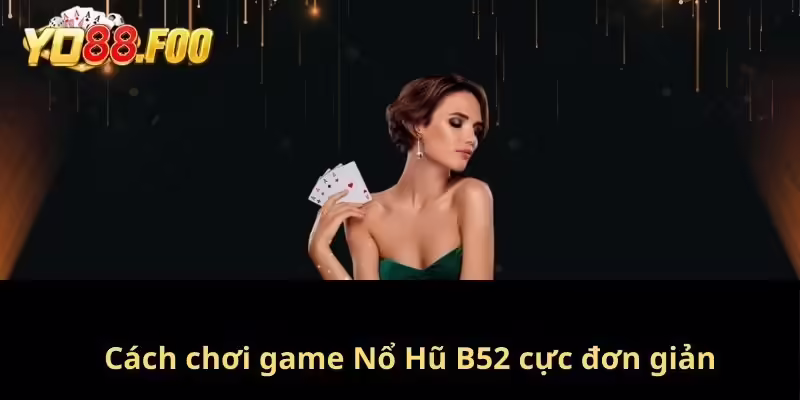 Cách chơi game Nổ Hũ b52 cực đơn giản