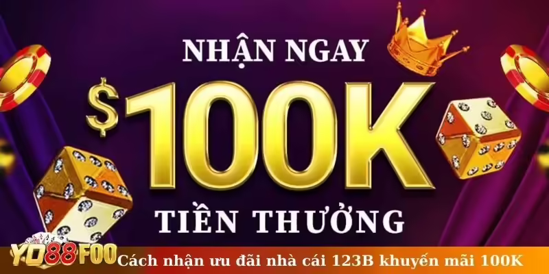 Cách nhận ưu đãi nhà cái 123B khuyến mãi 100K
