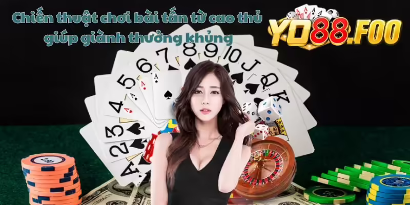 Chiến thuật chơi bài tấn từ cao thủ giúp giành thưởng khủng