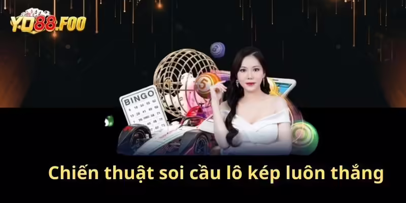 Chiến thuật tham gia chơi lô kép luôn luôn thắng