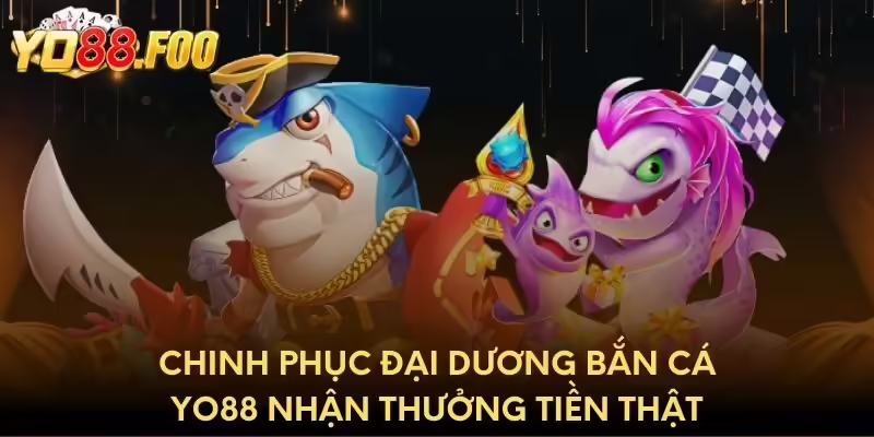 Chinh phục đại dương bắn cá Yo88 nhận thưởng tiền thật