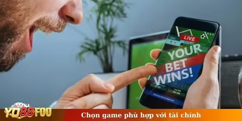 Chọn game phù hợp với tài chính