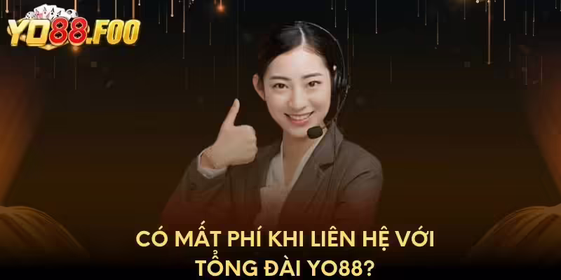 Có mất phí khi liên hệ với tổng đài Yo88?