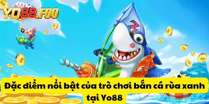 Đặc điểm nổi bật của trò chơi bắn cá rùa xanh tại Yo88