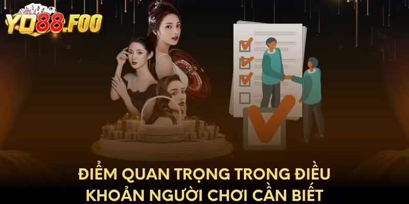 Điểm quan trọng trong điều khoản người chơi cần biết