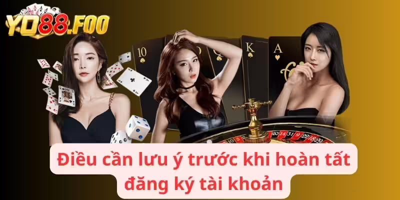 Điều cần lưu ý trước khi hoàn tất đăng ký tài khoản