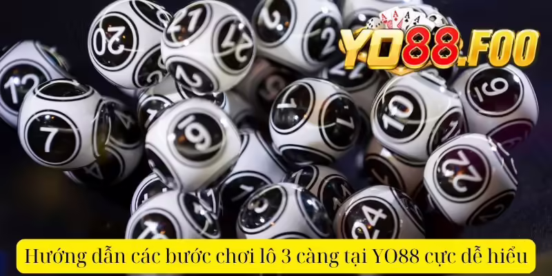 Hướng dẫn các bước chơi lô 3 càng tại YO88 cực dễ hiểu
