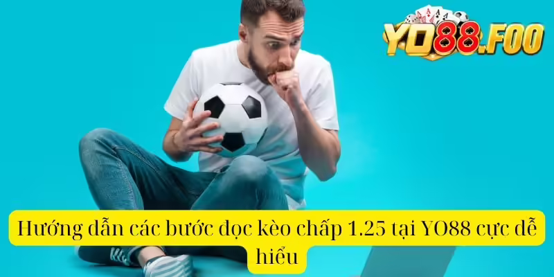 Hướng dẫn các bước đọc kèo chấp 1.25 tại YO88 cực dễ hiểu