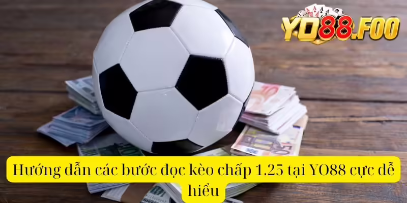 Hướng dẫn các bước đọc kèo chấp 1.25 tại YO88 cực dễ hiểu