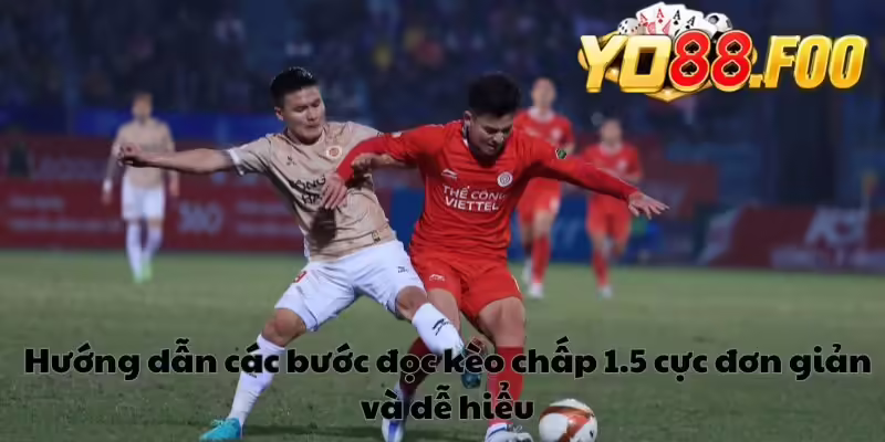 Hướng dẫn các bước đọc kèo chấp 1.5 cực đơn giản và dễ hiểu