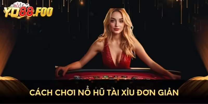 Hướng dẫn cách chơi nổ hũ Tài Xỉu online đơn giản