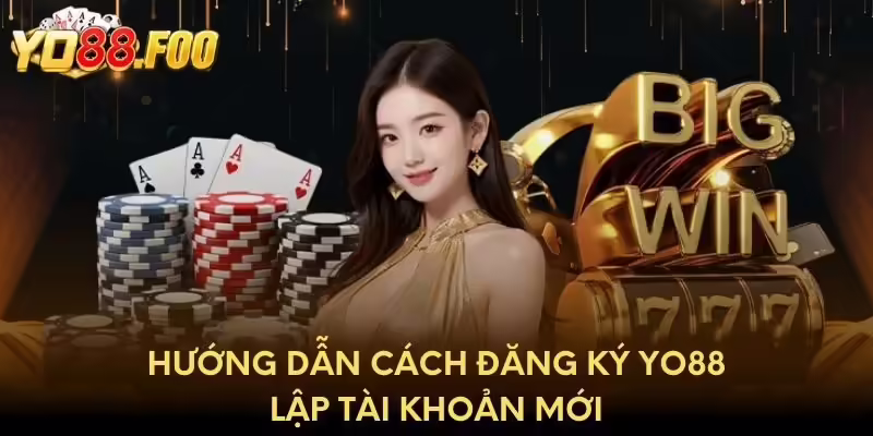 Hướng dẫn cách đăng ký Yo88 lập tài khoản mới