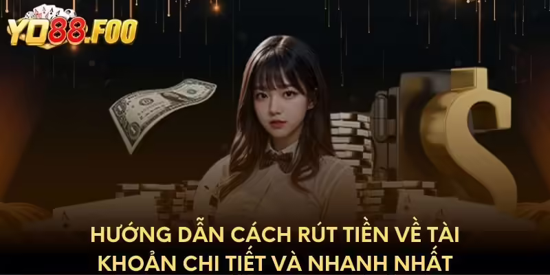 Hướng dẫn cách rút tiền về tài khoản chi tiết và nhanh nhất