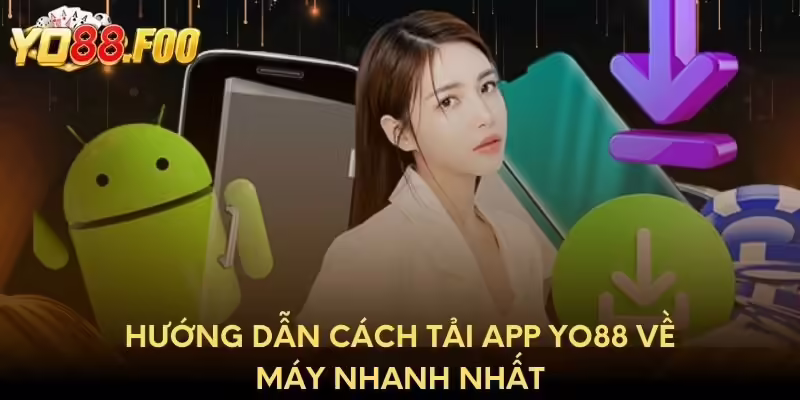 Hướng dẫn cách tải app Yo88 về máy nhanh nhất