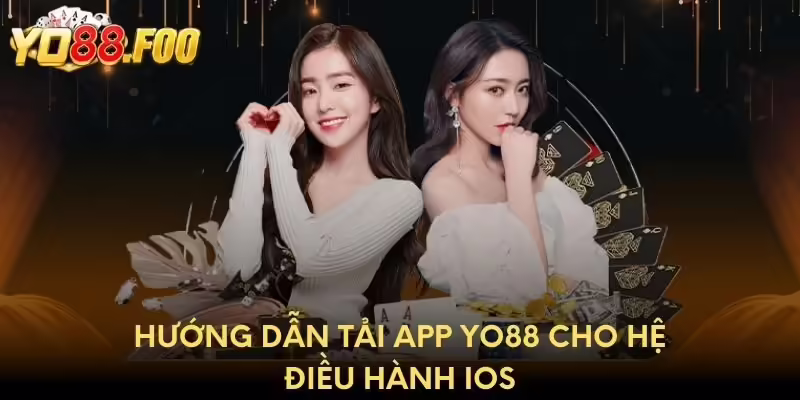 Hướng dẫn tải app Yo88 cho hệ điều hành iOS