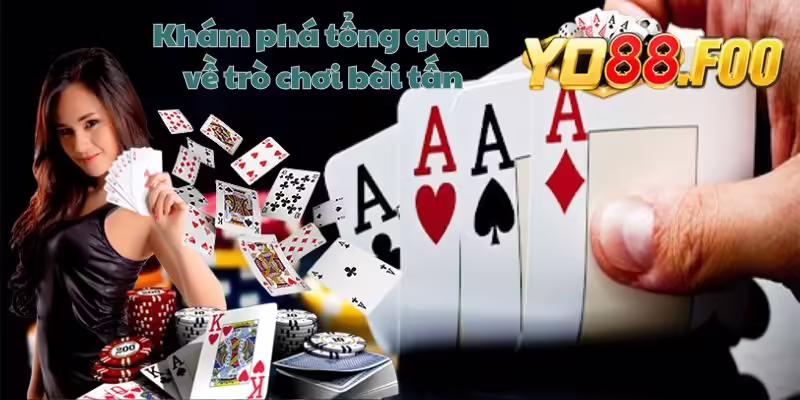 Khám phá tổng quan về trò chơi bài tấn