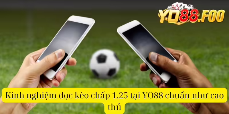Kinh nghiệm đọc kèo chấp 1.25 tại YO88 chuẩn như cao thủ