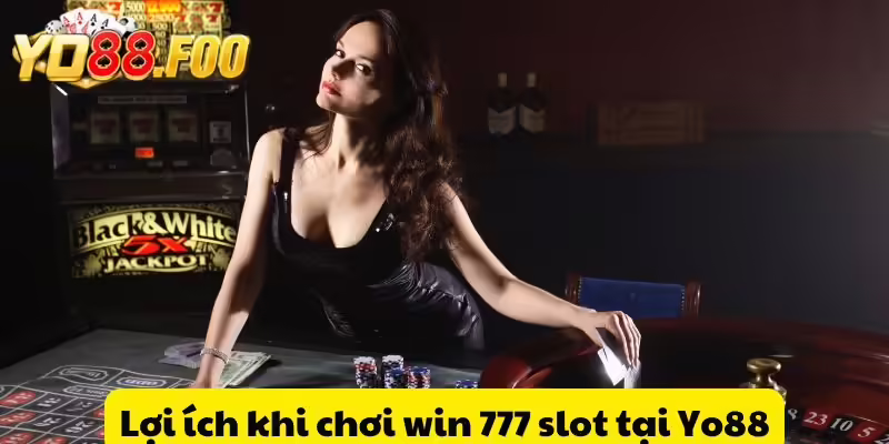 Lợi ích khi chơi win 777 slot tại Yo88