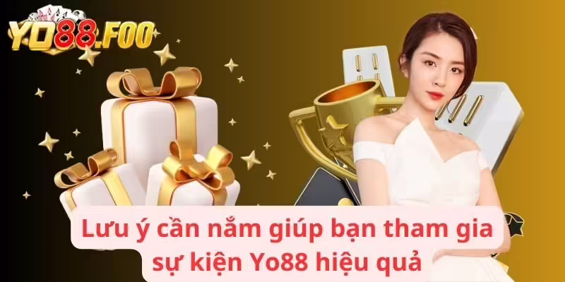 Lưu ý cần nắm giúp bạn tham gia sự kiện Yo88 hiệu quả