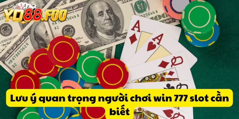 Lưu ý quan trọng người chơi win 777 slot cần biết