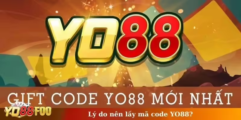 Lý do nên lấy mã code YO88?