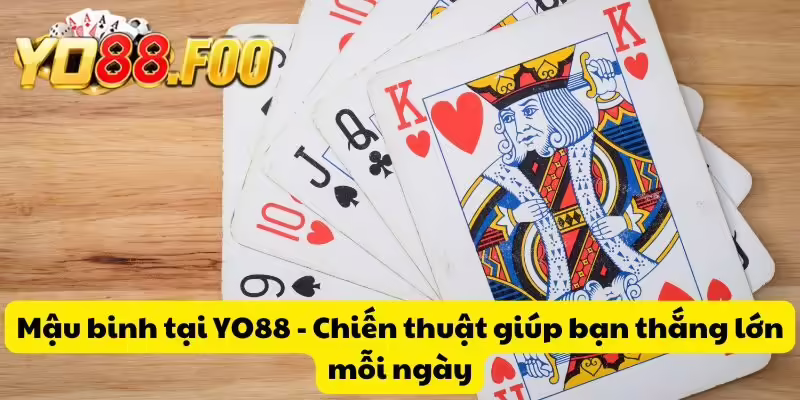 Mậu binh tại YO88 - Chiến thuật giúp bạn thắng lớn mỗi ngày