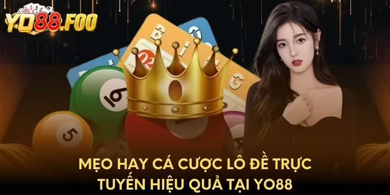 Mẹo hay cá cược lô đề trực tuyến hiệu quả tại Yo88