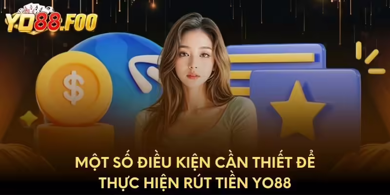 Một số điều kiện cần thiết để thực hiện rút tiền Yo88