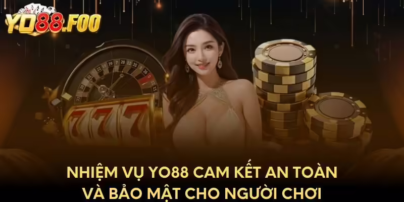 Nhiệm vụ yo88 cam kết an toàn và bảo mật cho người chơi