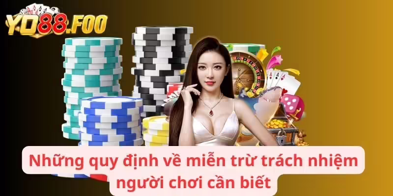 Những quy định về miễn trừ trách nhiệm người chơi cần biết