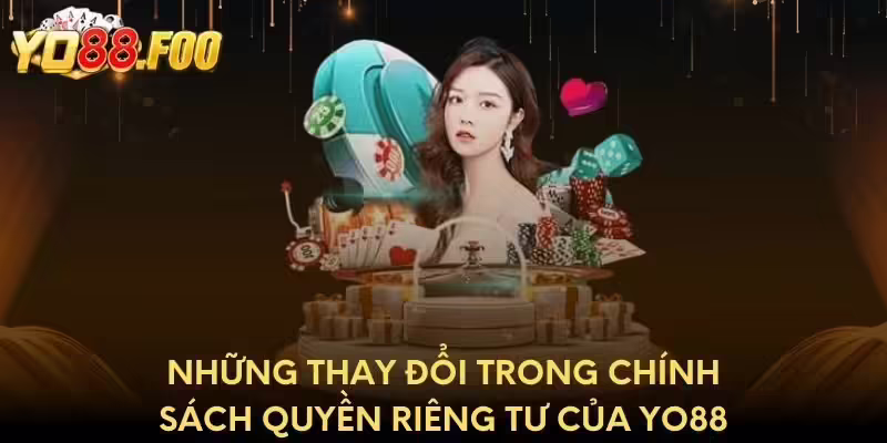 Những thay đổi trong chính sách quyền riêng tư của Yo88