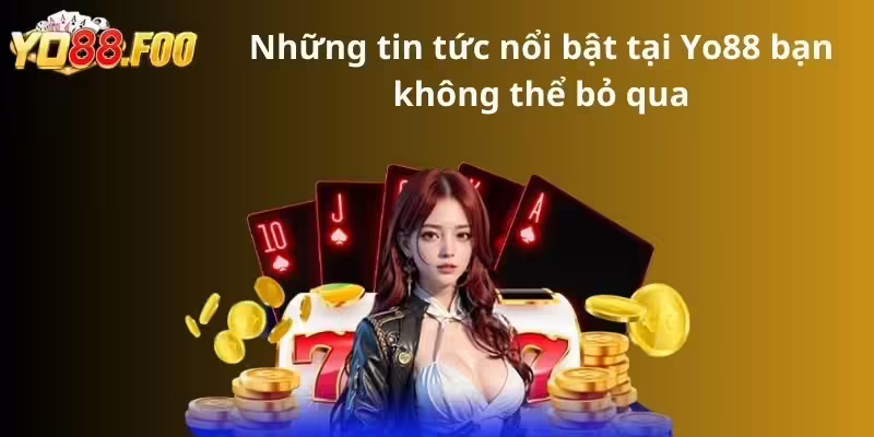 Những tin tức nổi bật bạn không thể bỏ qua