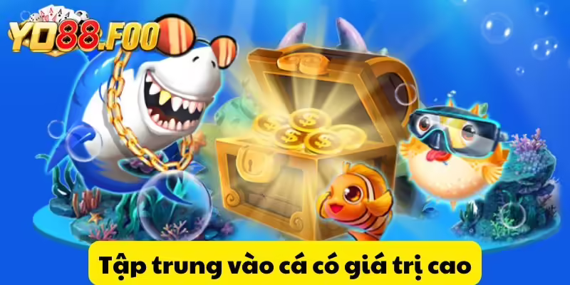 Tập trung vào cá có giá trị cao