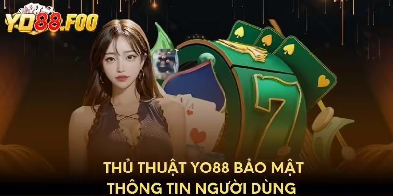 Thủ thuật Yo88 bảo mật thông tin người dùng