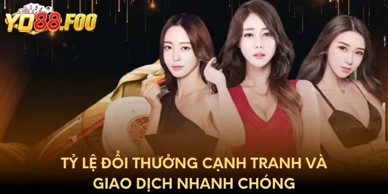 Tỷ lệ đổi thưởng cạnh tranh và giao dịch nhanh chóng