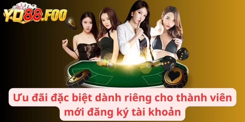Ưu đãi đặc biệt dành riêng cho thành viên mới đăng ký tài khoản