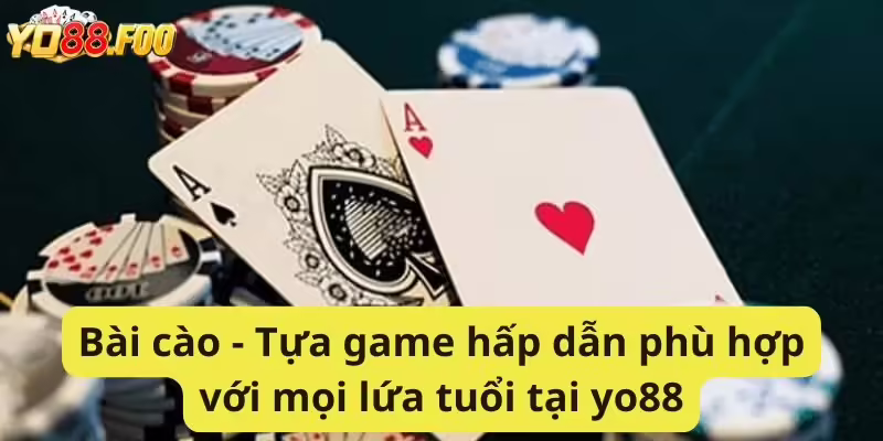Bài cào - Tựa game hấp dẫn phù hợp với mọi lứa tuổi tại yo88
