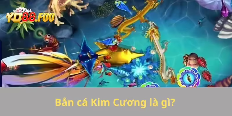 Bắn cá Kim Cương là gì?