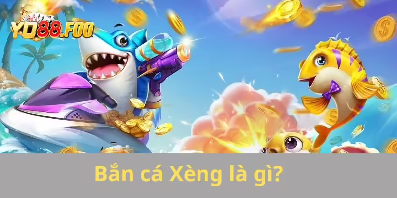 Bắn cá Xèng là gì?
