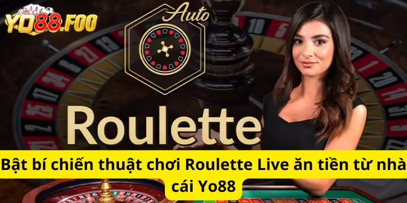 Bật mí chiến thuật chơi Roulette Live ăn tiền từ nhà cái Yo88
