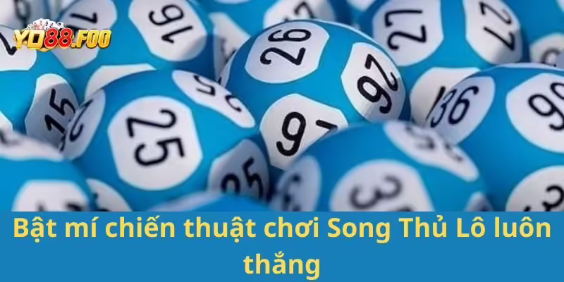 Bật mí chiến thuật chơi Song Thủ Lô luôn thắng