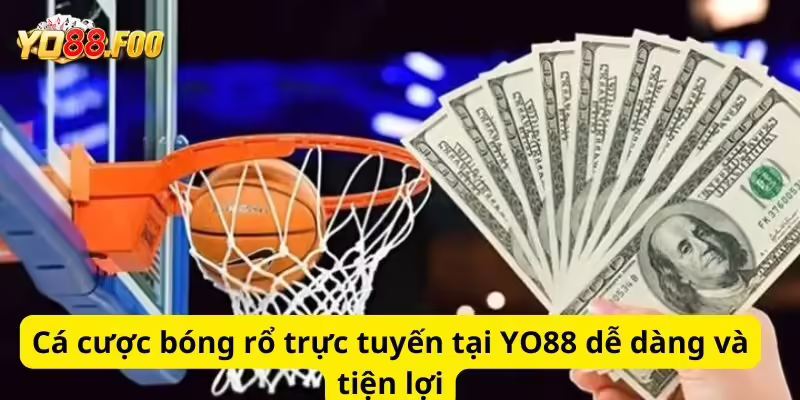 Cá cược bóng rổ trực tuyến tại YO88 dễ dàng và tiện lợi