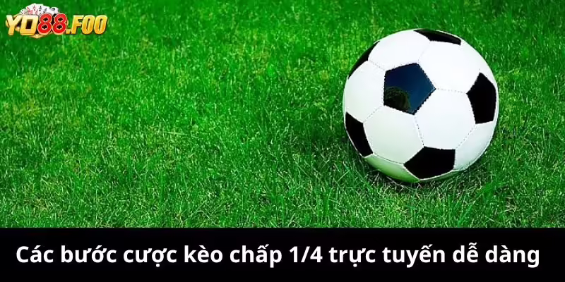 Các bước cược kèo chấp 1/4 trực tuyến dễ dàng