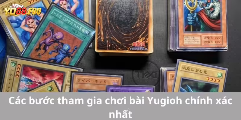 Các bước tham gia chơi bài Yugioh chính xác nhất