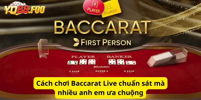 Cách chơi Baccarat Live chuẩn sát mà nhiều anh em ưa chuộng