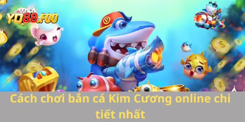 Cách chơi bắn cá Kim Cương online chi tiết nhất