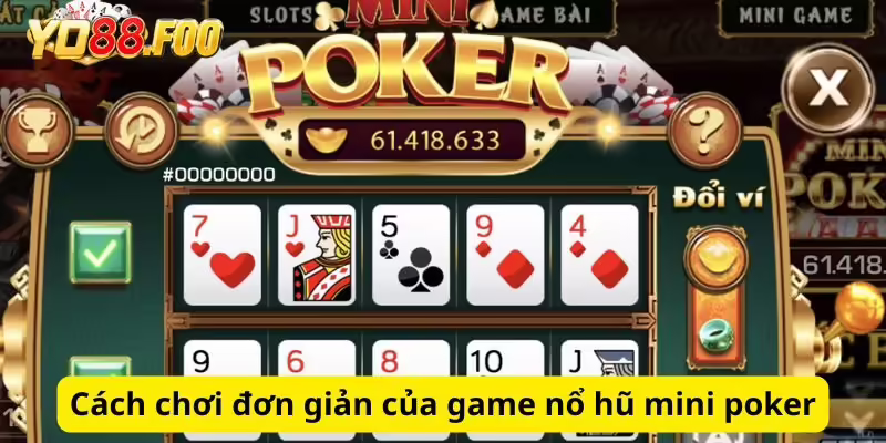 Cách chơi đơn giản của game nổ hũ mini poker