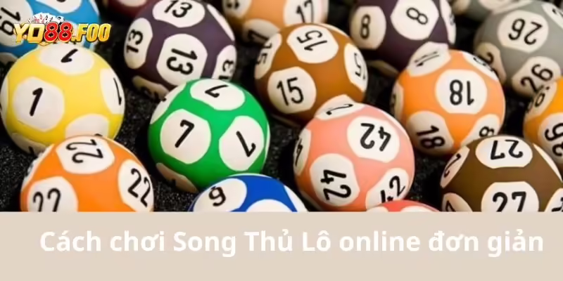 Cách chơi Song Thủ Lô online đơn giản hiệu quả